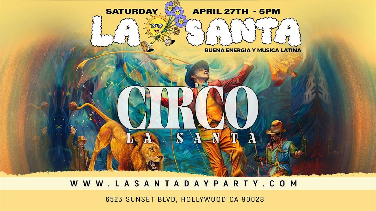 La Santa Day Party Presents: Circo La Santa - Saturday April 27th - 5PM