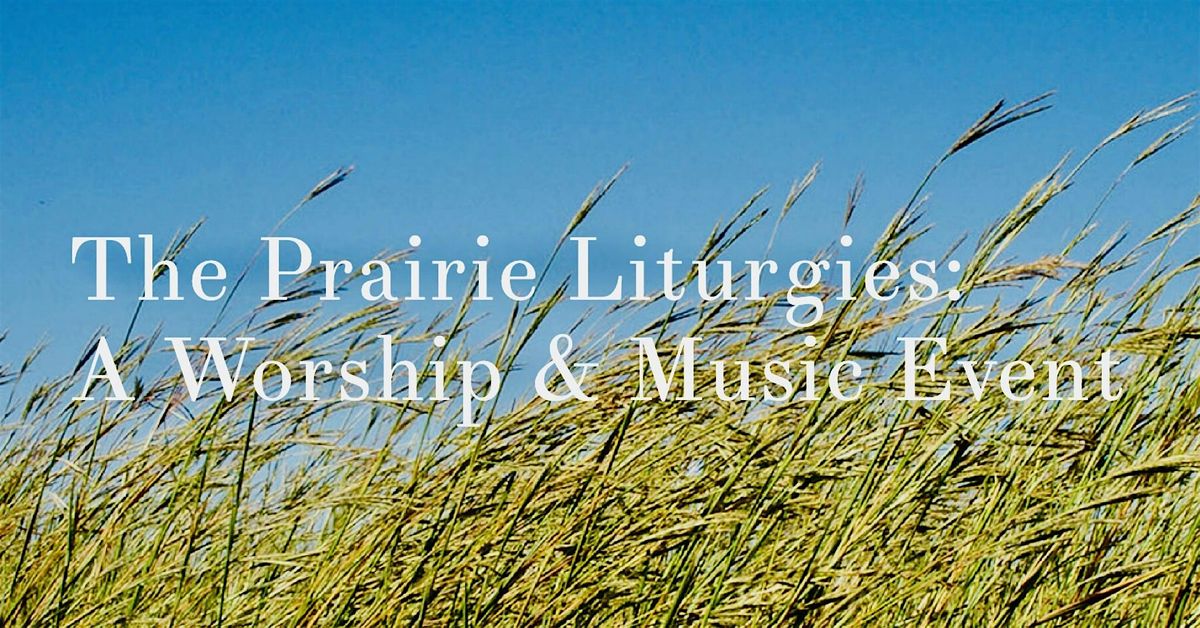 The Prairie Liturgies: A Worship and Music Event