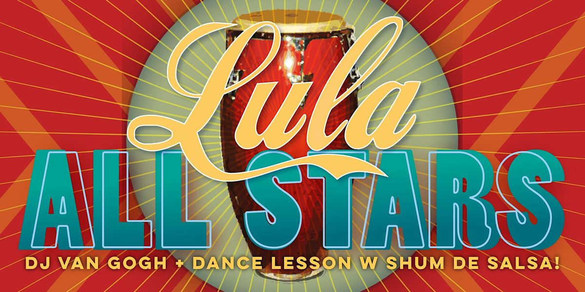 Salsa Saturday: Lula All Stars + DJ Van Gogh + Shum de Salsa!