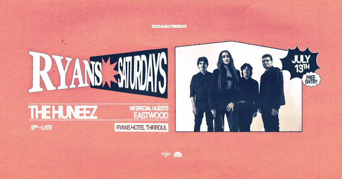 Ryan's Saturdays w\/ The Huneez + Eastwood (FREE ENTRY)