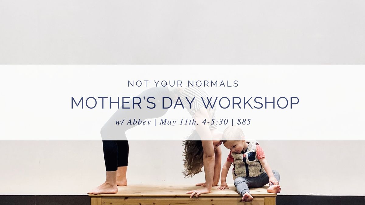 Not Your Normal Mother's Day Workshop
