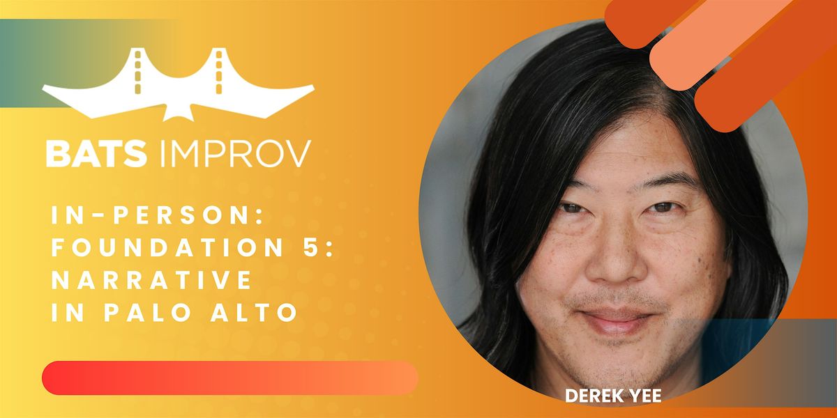 In-Person: Foundation 5: Narrative in Palo Alto with Derek Yee
