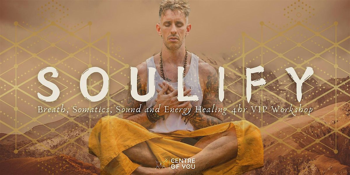 Soulify - Breath, Somatics, Sound and Energy Healing  4hr VIP Workshop.