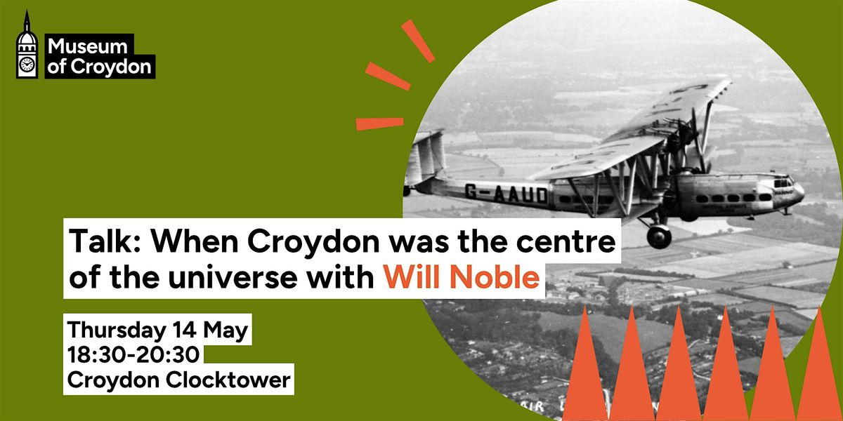 Talk: When Croydon was the Centre of the Universe with Will Noble