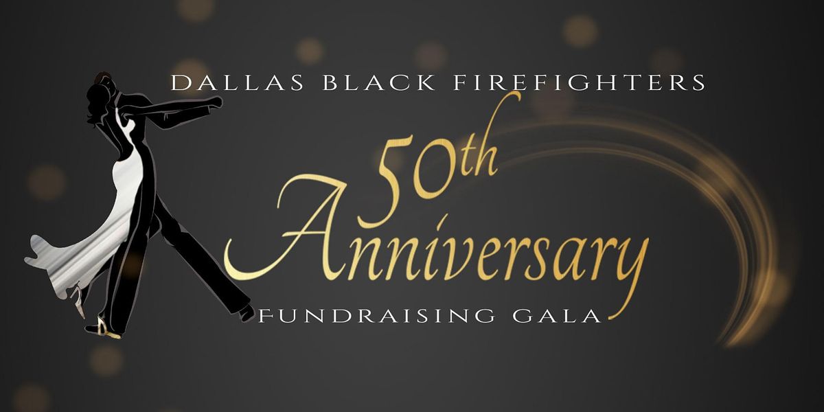 Dallas Black Firefighters 50th Anniversary Fundraising Gala