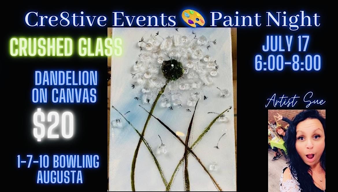 $20 Paint Night -CRUSHED GLASS Dandelion - 1-7-10  Bowling Augusta