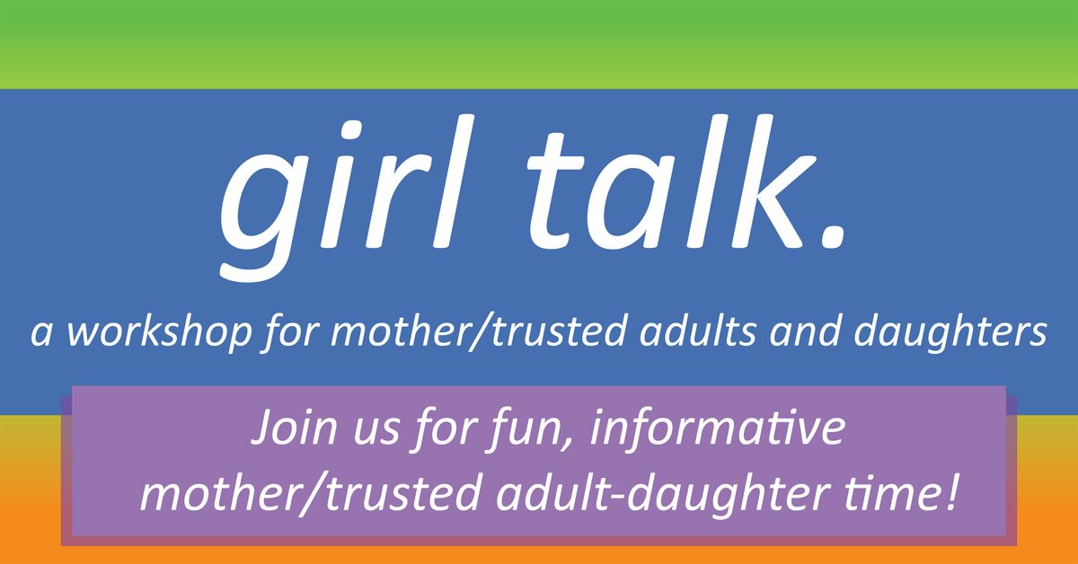 Girl Talk: Mother\/Trusted Adult & Daughter Workshop