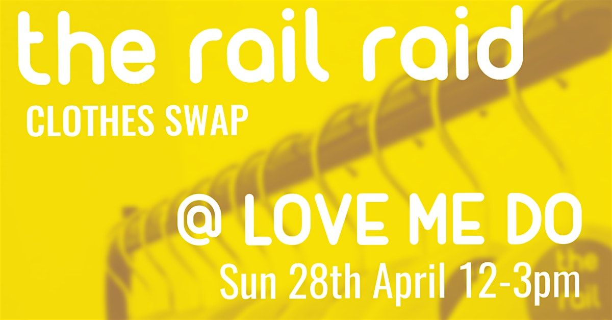 The Rail Raid Clothes Swap @ Love Me Do