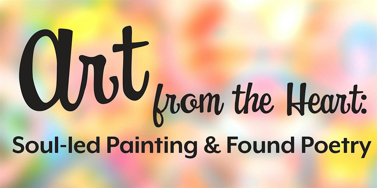 Art for the Heart - Soul-led Painting & Found Poetry Workshop 11\/13\/24