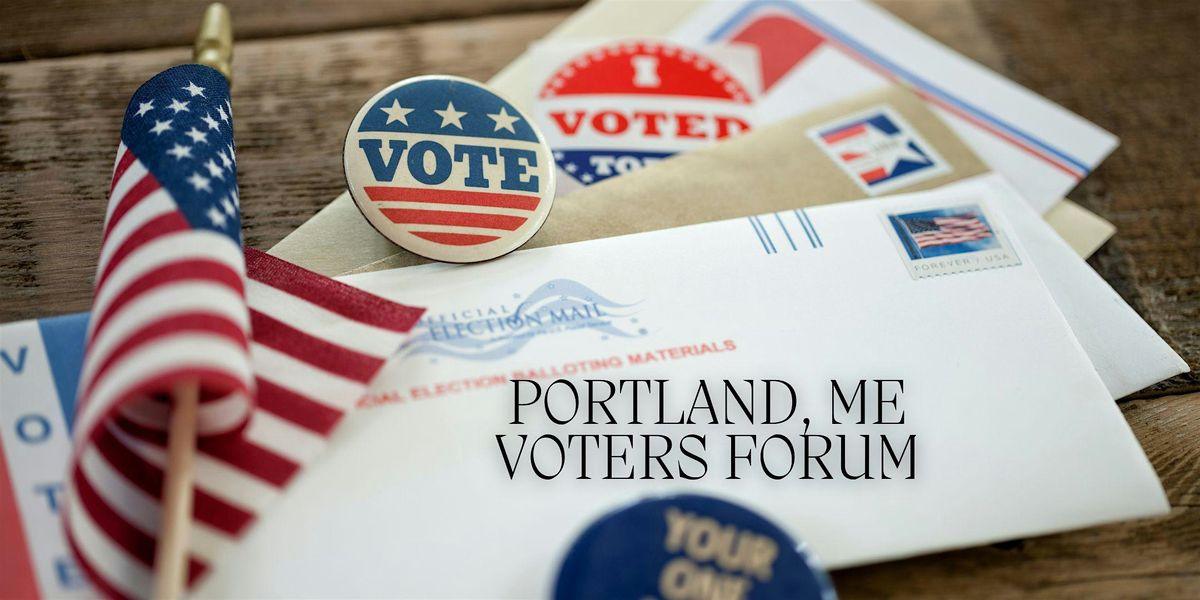 Voter Forum: Portland, Maine (In-Person Only)