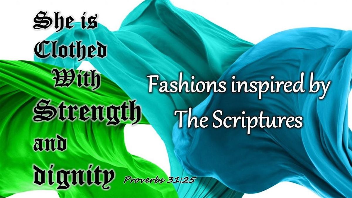 She is Clothed with Strength & Dignity:  Fashions inspired by the Scripture