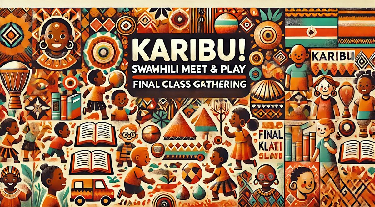 Karibu! Swahili Meet & Play - Final Class Gathering