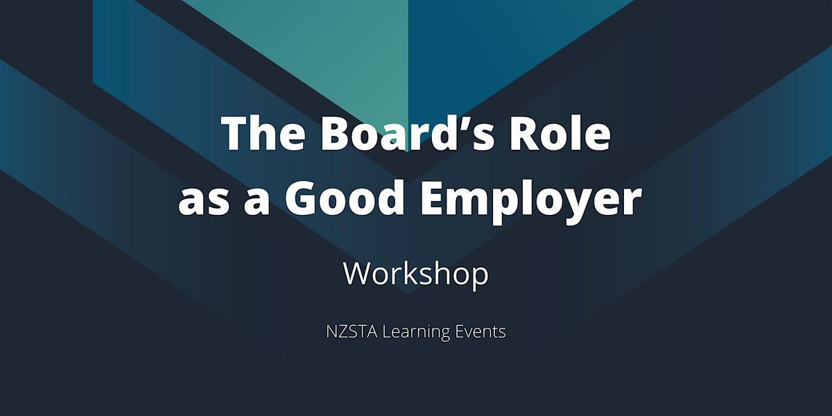 NZSTA The Board\u2019s Role as a Good Employer Workshop \u2013 Hutt Valley