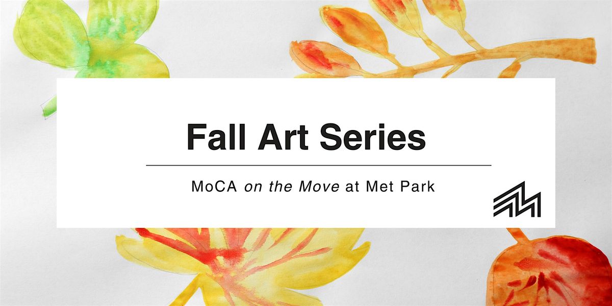 MoCA on the Move at Met Park: Fall Art Series