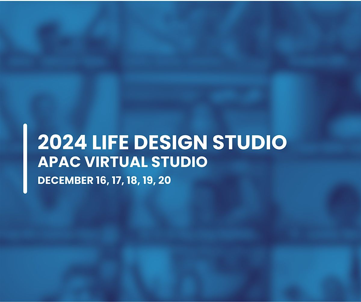 2024 APAC Virtual Life Design Studio (GMT +8 adjacent time zones)