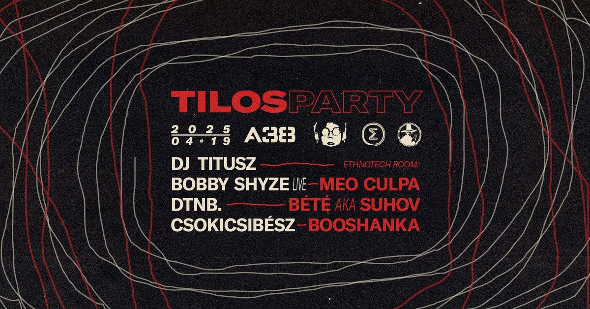 TILOS PARTY @ A38 w\/ Dj Titusz, Bobby Shyze, Meo Culpa, dtnb. & more..