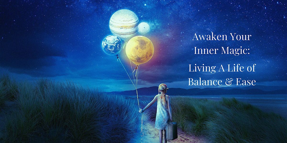 Awaken Your Inner Magic: Living a Life of Balance & Ease- Lewiston