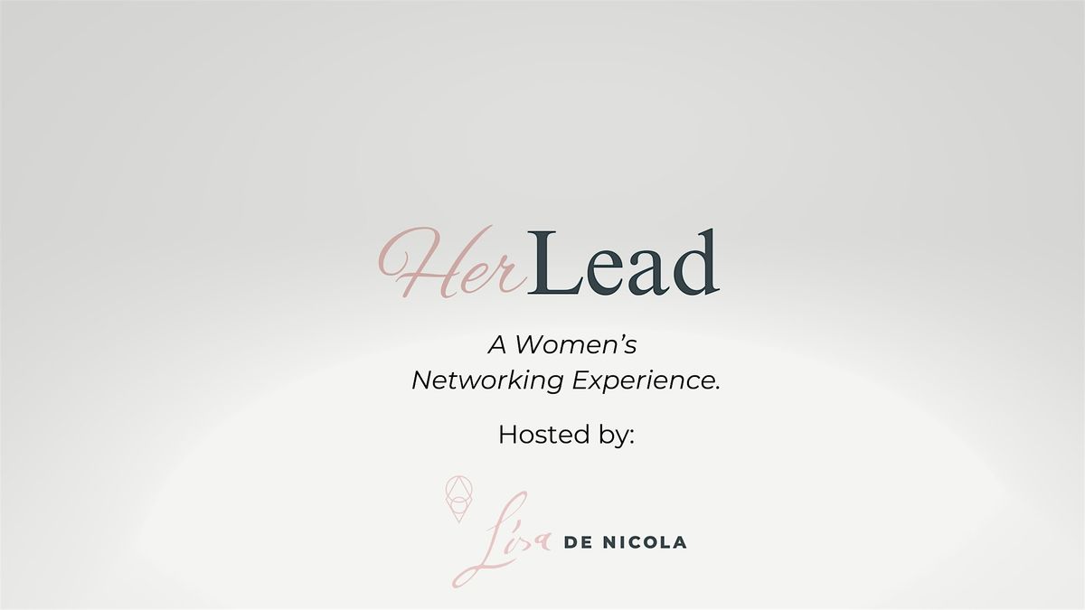 HER Lead - A Women's Networking Experience