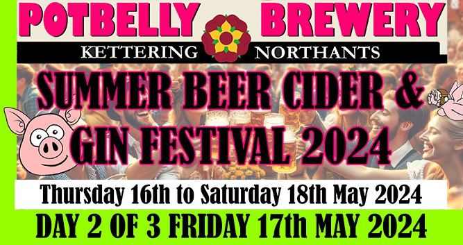 POTBELLY BREWERY SUMMER BEER CIDER & GIN FESTIVAL 2024 - DAY 2 OF 3 FRIDAY 17 MAY 2024