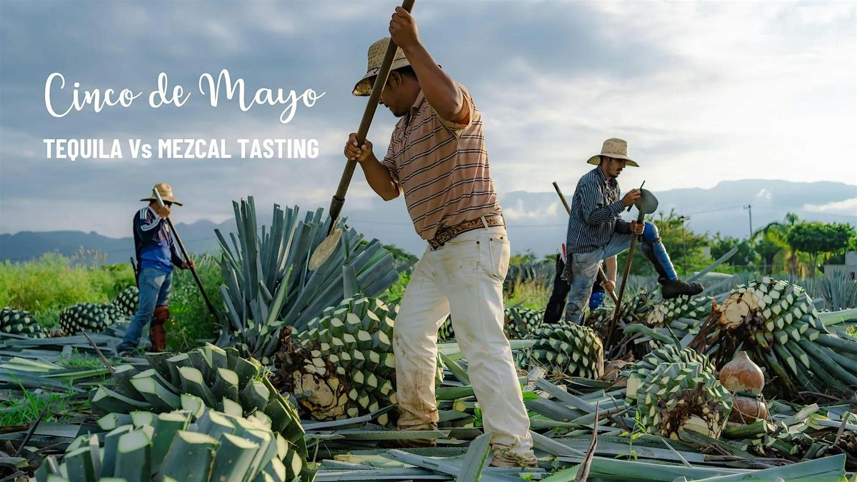 CINCO DE MAYO: Tequila versus Mezcal