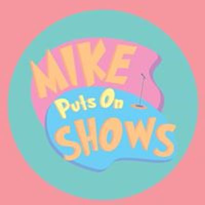 Mike Puts On Shows