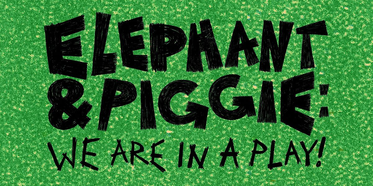 Elephant & Piggie: We Are in a Play!