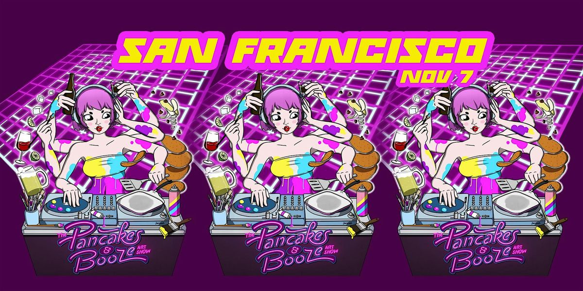 The San Francisco Pancakes & Booze Art Show (Vendor\/Artist Reservations)