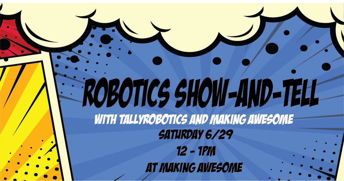 Robotics Show-and-Tell with TallyRobotics and Making Awesome