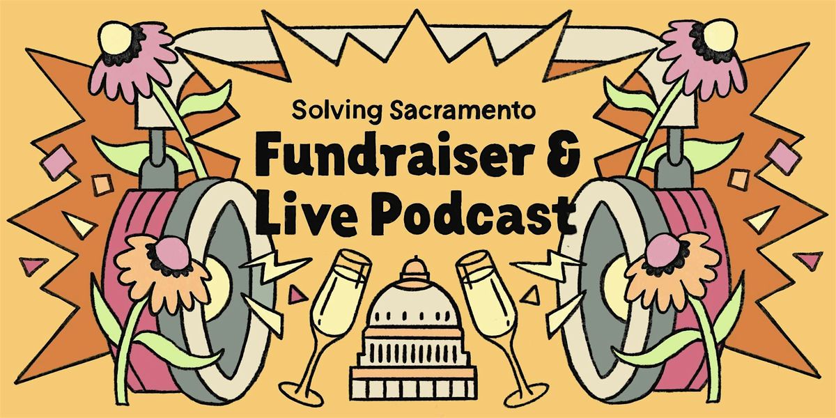 Solving Sacramento fundraiser & live podcast