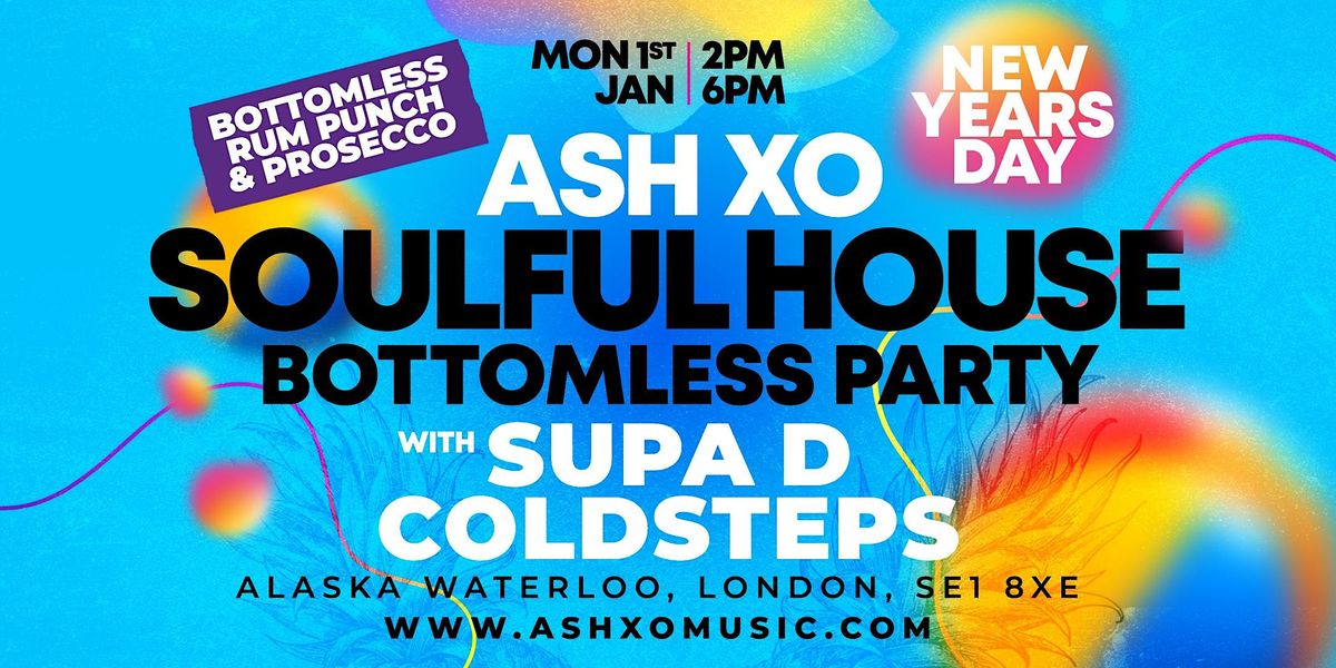 Ash Xo Nyd Soulful House Bottomless Party With Supa D And Coldsteps