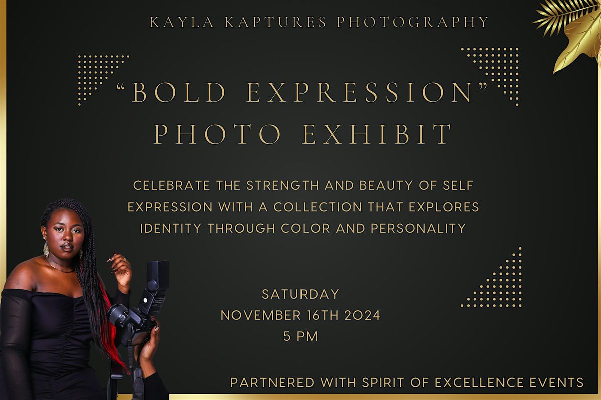 \u201c Bold Expression \u201c Photo Exhibit by Kayla Kaptures Photography