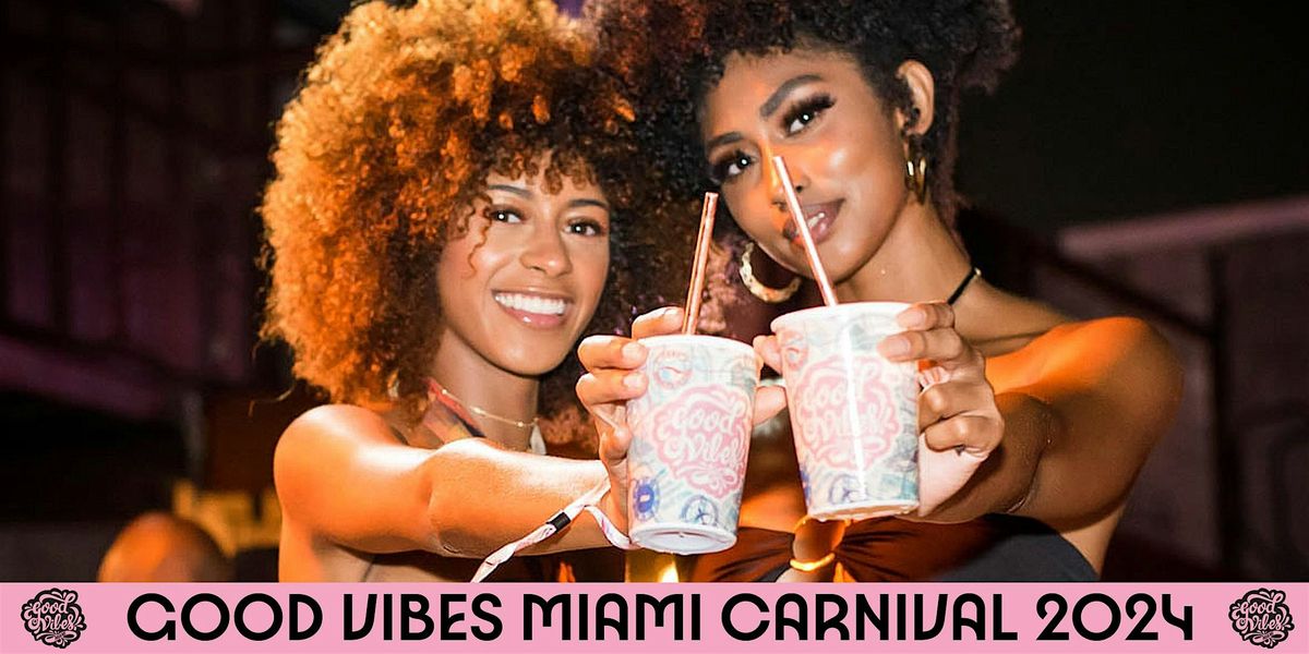 Good Vibes Miami: The Ultimate Miami Carnival 2024 Kickoff