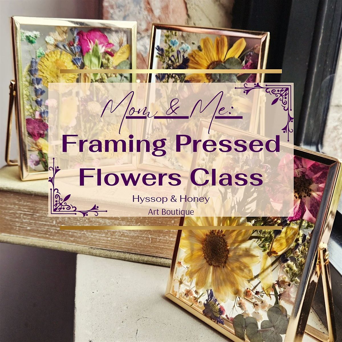 Mom & Me: Framing Pressed Flowers Class