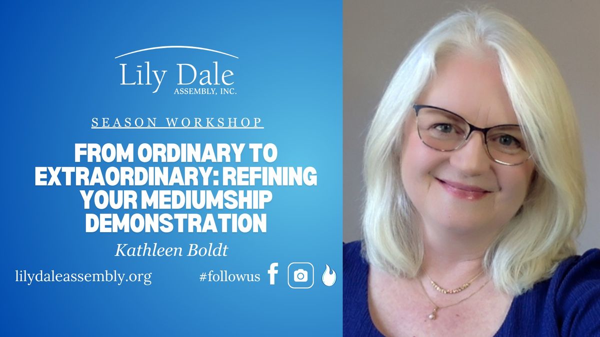 FROM ORDINARY TO EXTRAORDINARY: REFINING YOUR MEDIUMSHIP DEMONSTRATION  Kathleen Boldt