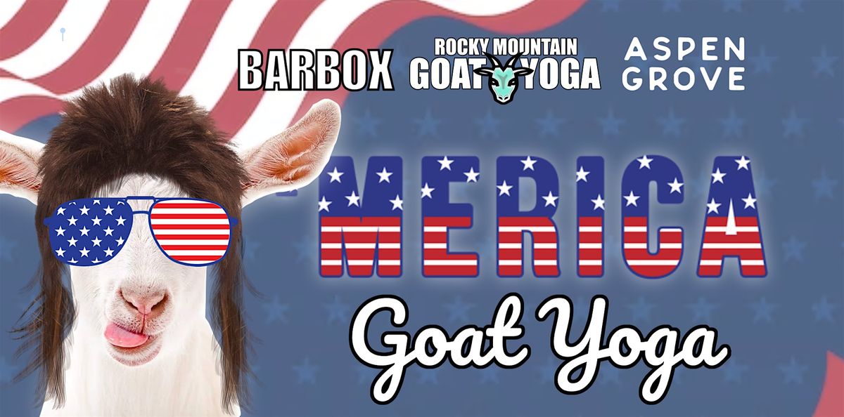 'Merica Goat Yoga - June 30th  (ASPEN GROVE)