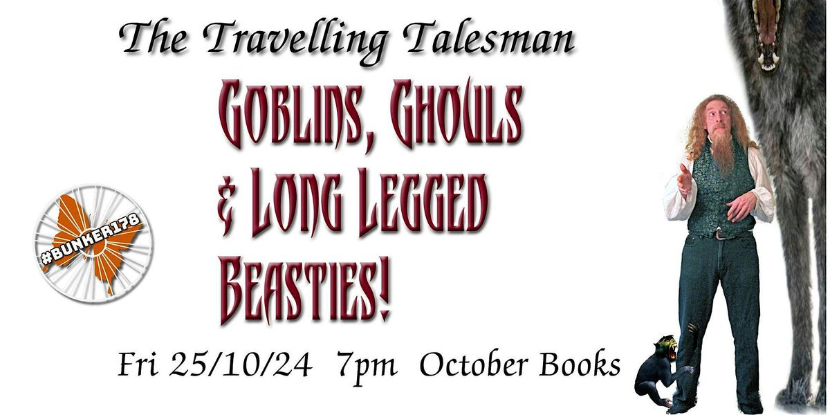 The Travelling Talesman: Goblins, Ghouls & Long-Legged Beasties