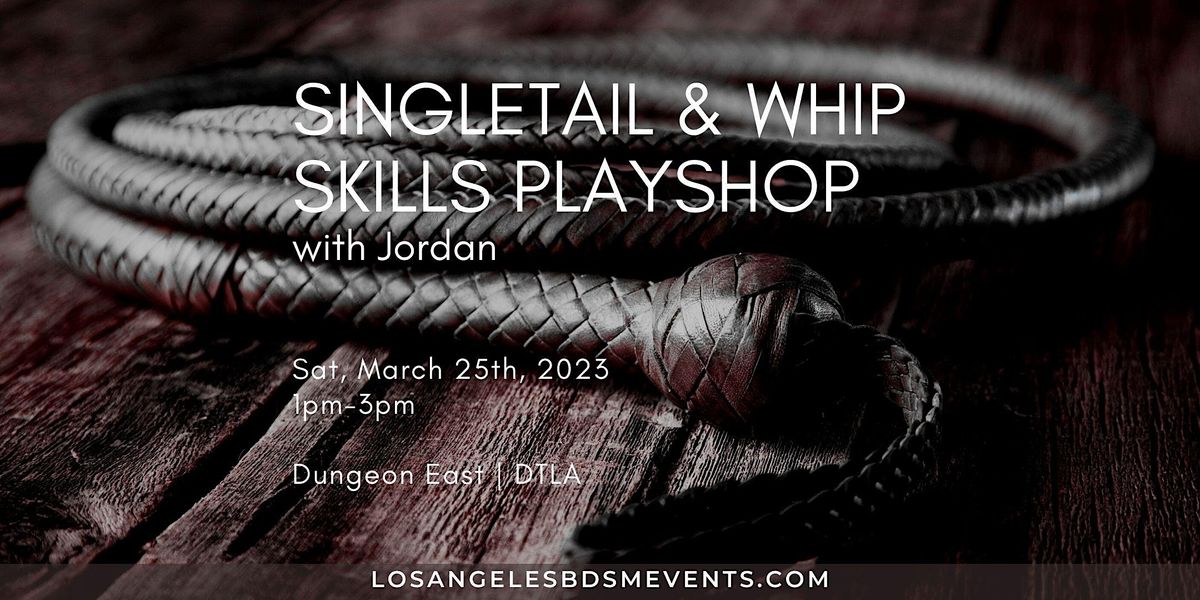 Singletail & Whip Skills Playshop