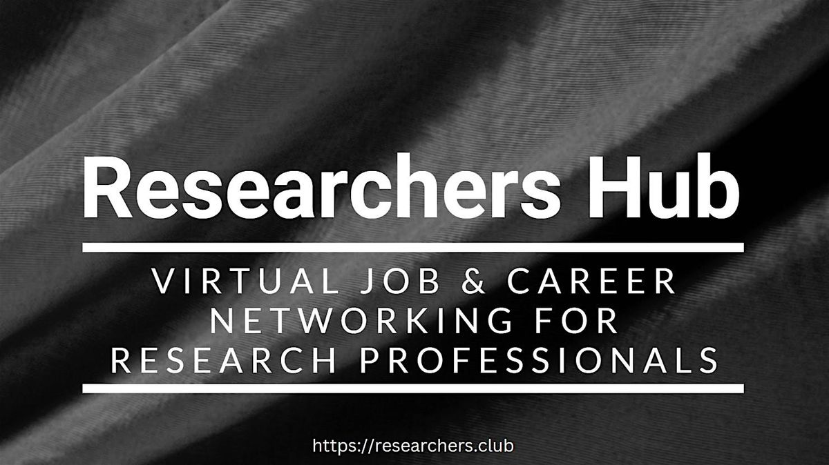 Researchers Hub Virtual Job & Career Networking #ResearchersClub #SFO