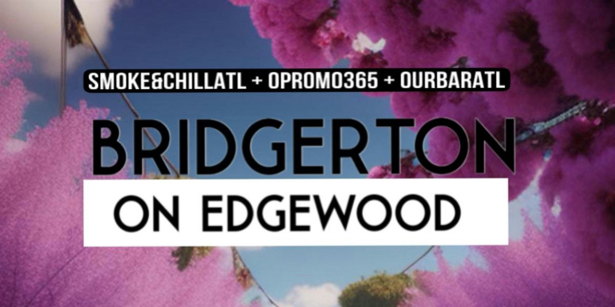 Smoke and Chill ATL: Bridgerton On Edgewood - An Elegant Affair!"