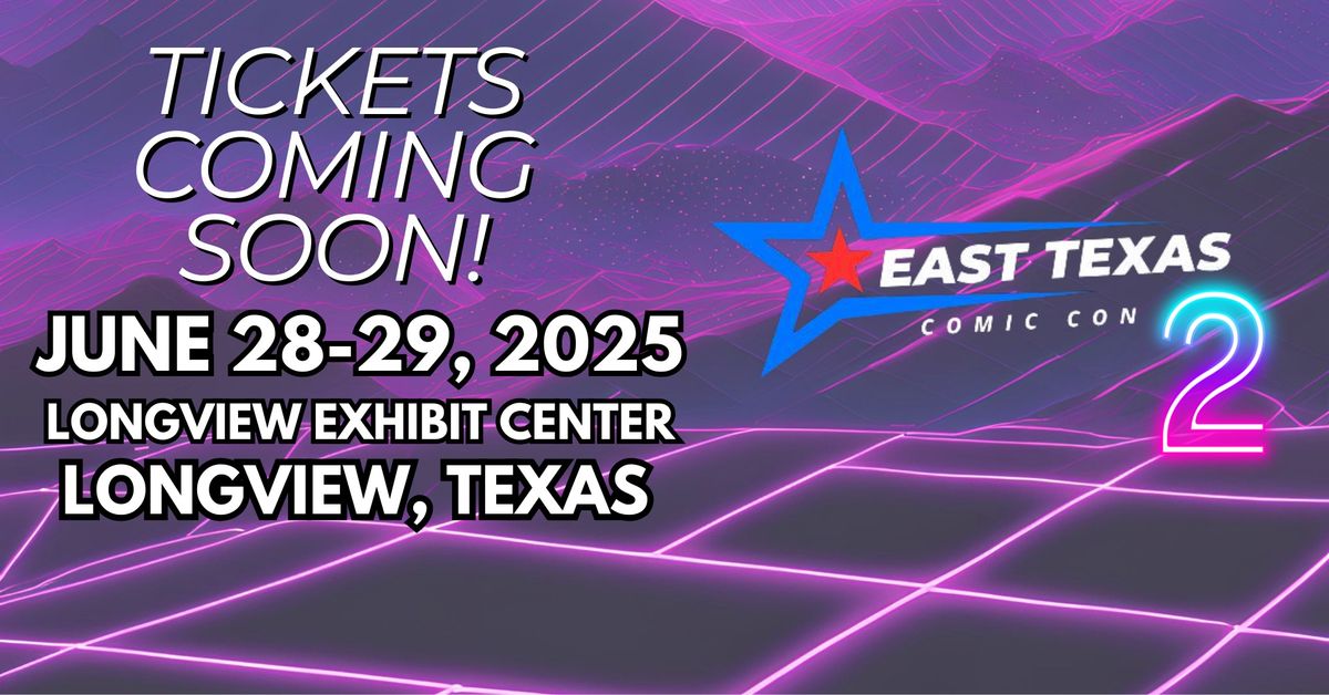 East Texas Comic Con - Year 2