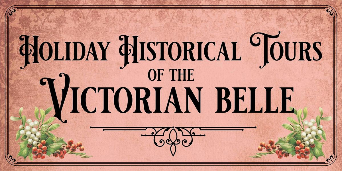 12\/19, 6:30 pm - Holiday Historical Tour of the Victorian Belle!