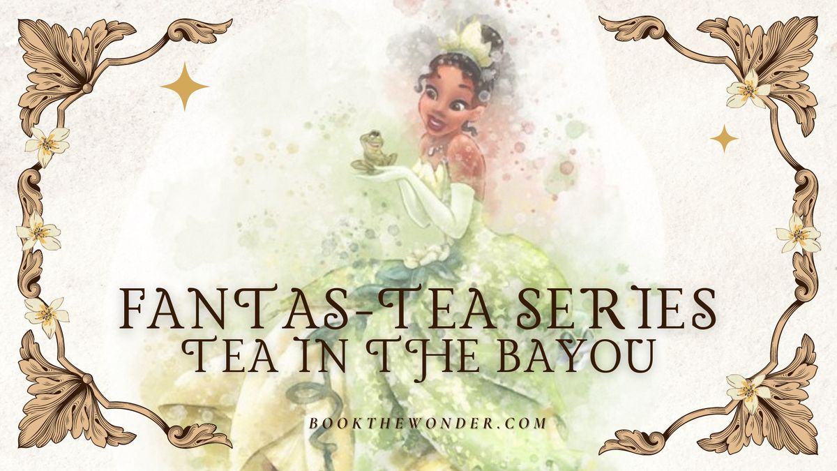 Fantas-Tea Series: Tea in the Bayou