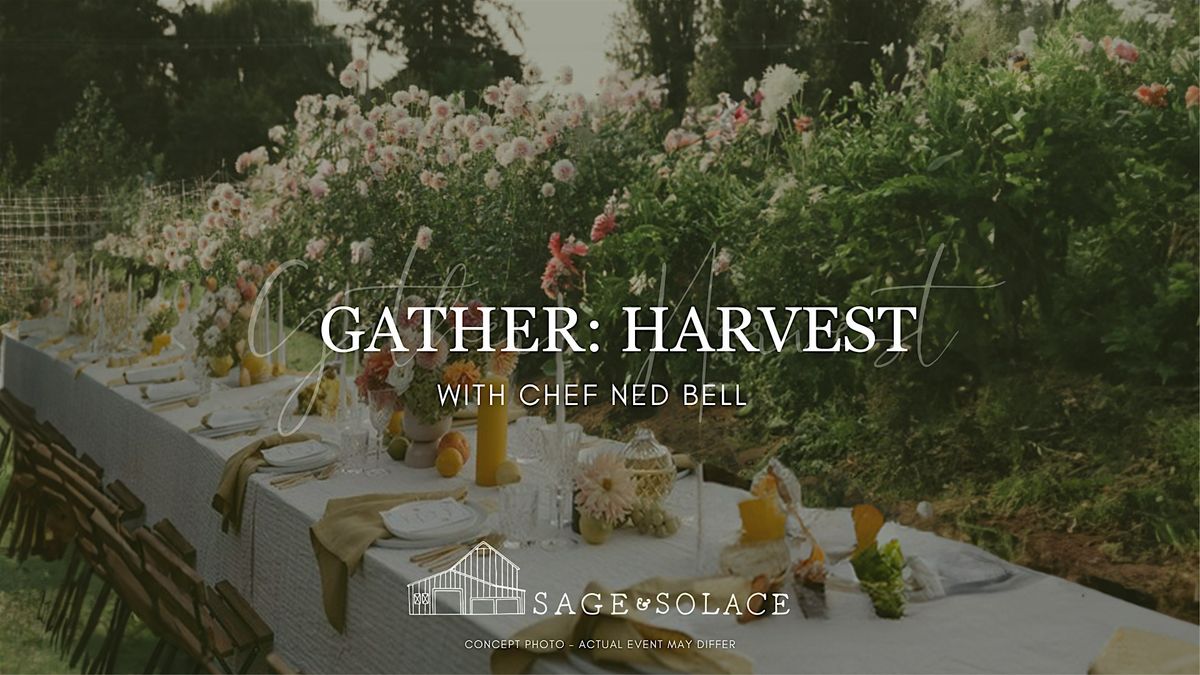 Gather: Harvest; With Chef Ned Bell