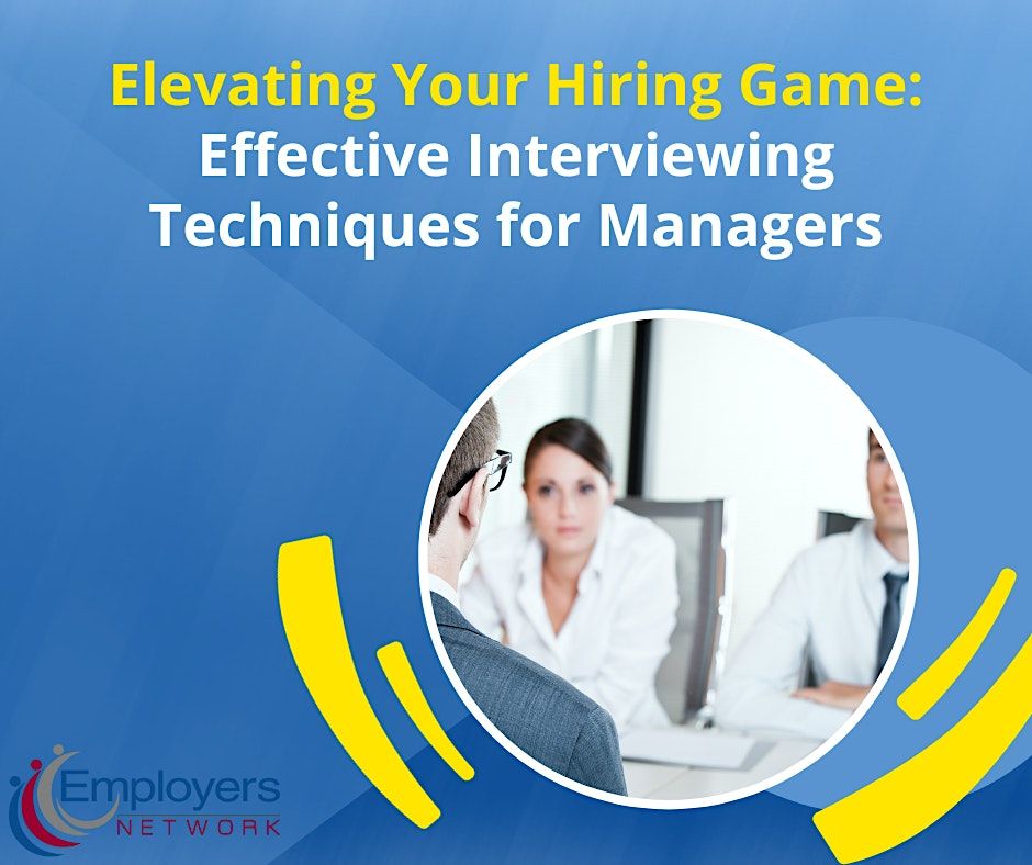 Elevating Your Hiring Game: Effective Interviewing Techniques for Managers