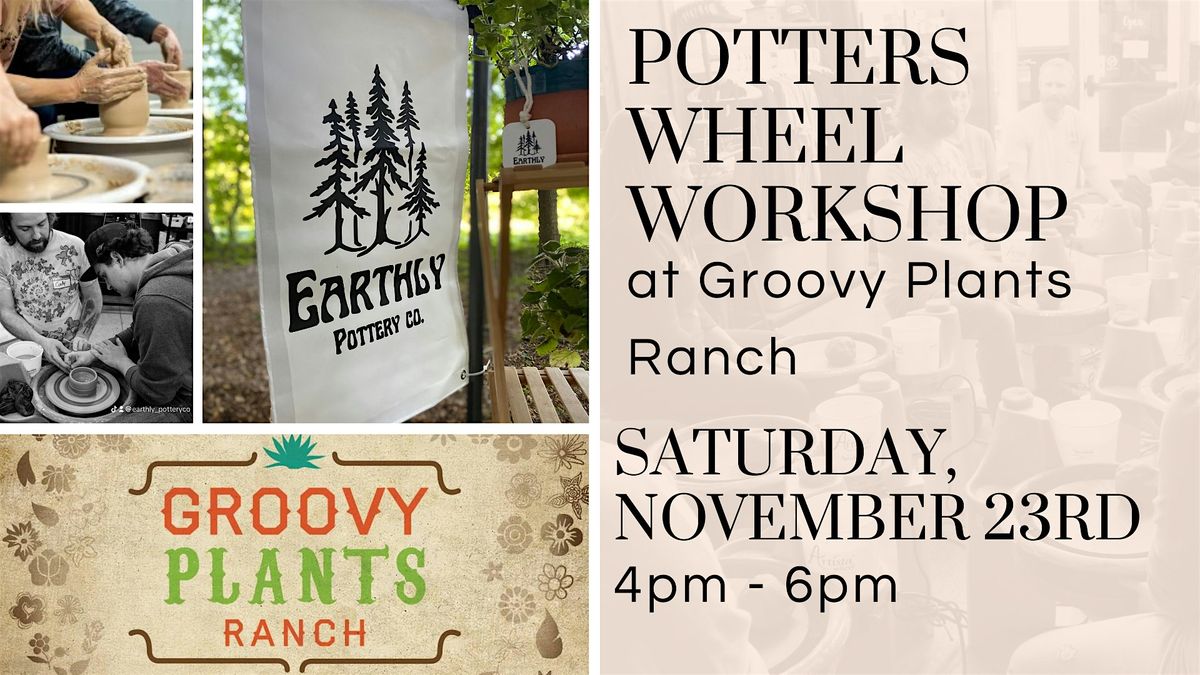 Potters Wheel Workshop at Groovy Plants Ranch 11\/23 (4pm)