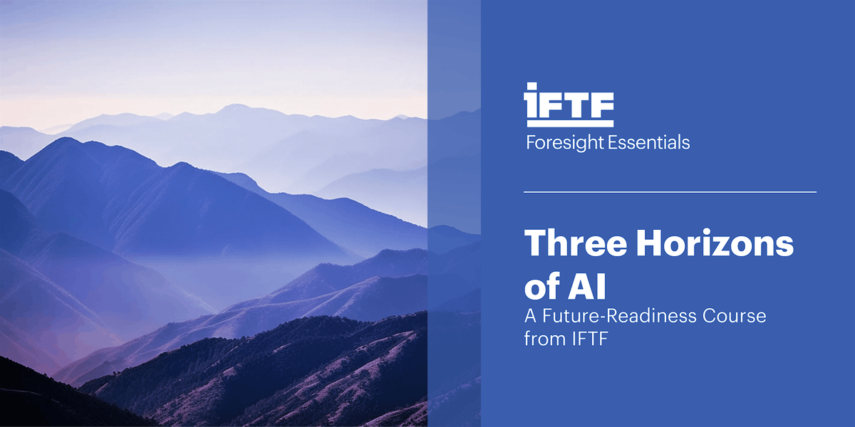 Three Horizons of AI: A Future-Readiness Course  from IFTF