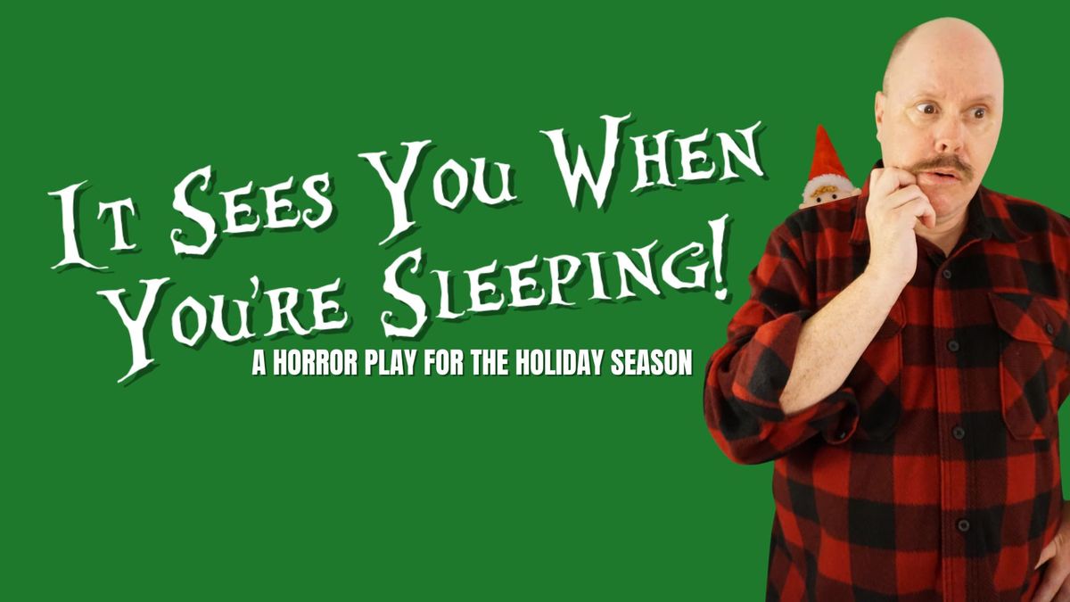 It Sees You When You're Sleeping! A horror play for the holiday season