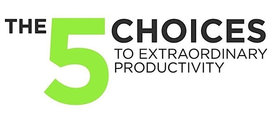 5 Choices to Extraordinary Productivity Essentials (Virtual Class)