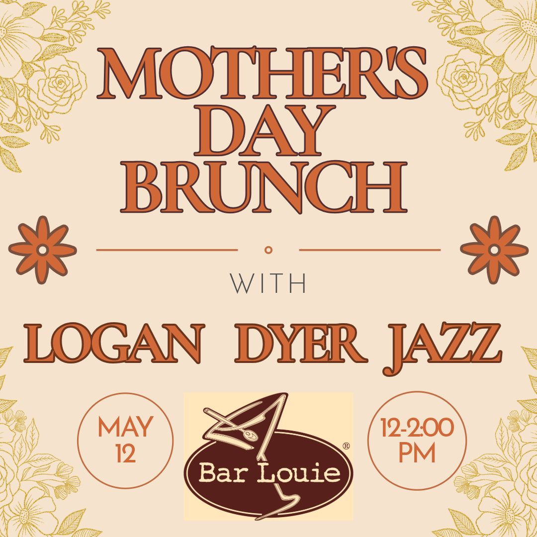 Mother's Day Jazz Brunch at Bar Louie with Logan Dyer and special guest Jon Patton! 