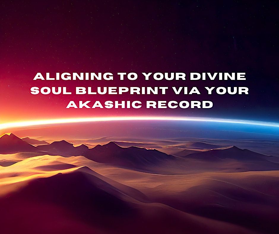 Aligning to Your Divine Soul Blueprint Via Your Akashic Record-Canyon Lake